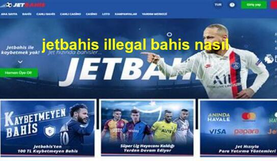 jetbahis illegal bahis nasıl