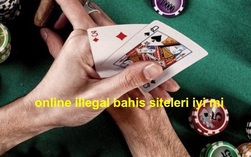 online illegal bahis siteleri iyi mi