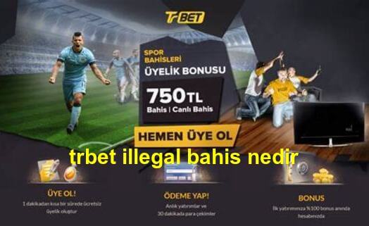 trbet illegal bahis nedir
